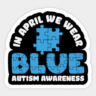 In April We Wear Blue - Autism Awareness Sticker